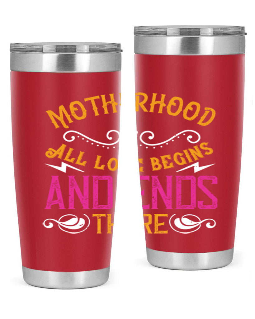 motherhood all love begins and ends there 99#- mom- Tumbler