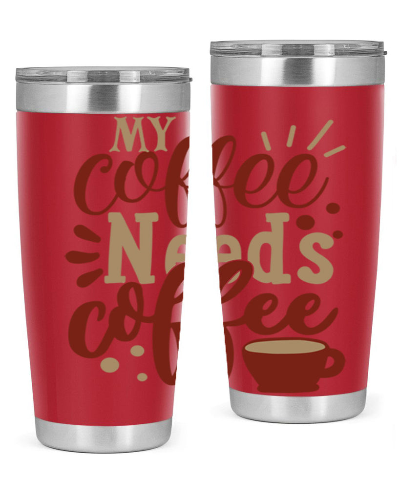 my coffee needs coffee 201#- coffee- Tumbler