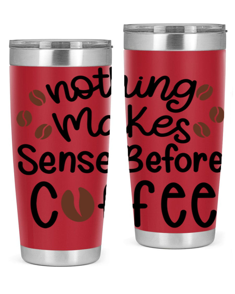 nothing makes sense before coffee 56#- coffee- Tumbler