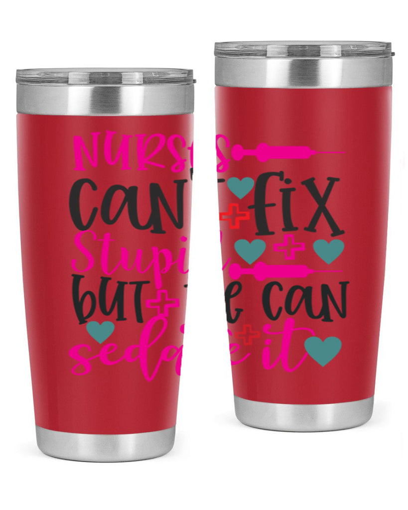 nurses cant fix stupid but we can sedate it Style 366#- nurse- tumbler