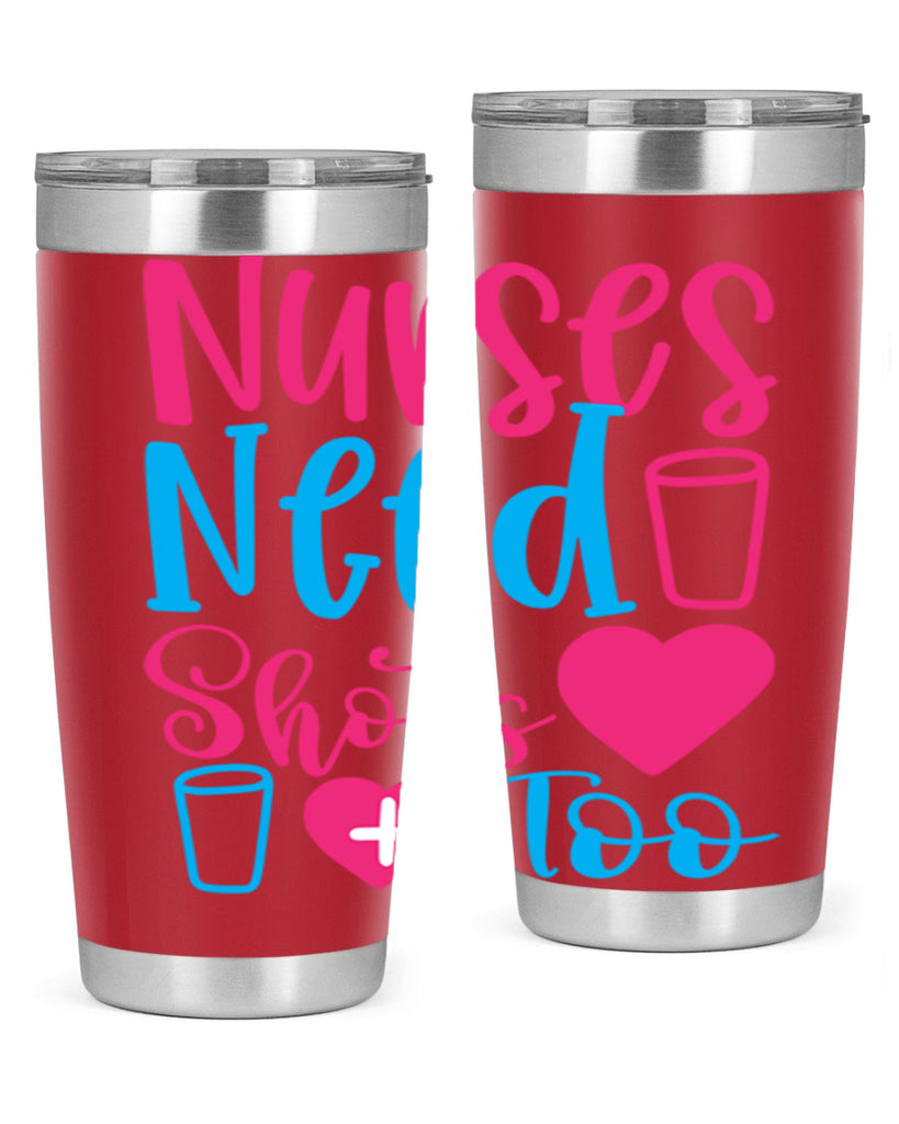 nurses need shots too Style Style 80#- nurse- tumbler