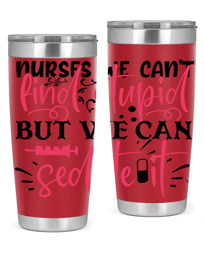 nurses we cant find stupid but we can sedate it Style Style 77#- nurse- tumbler