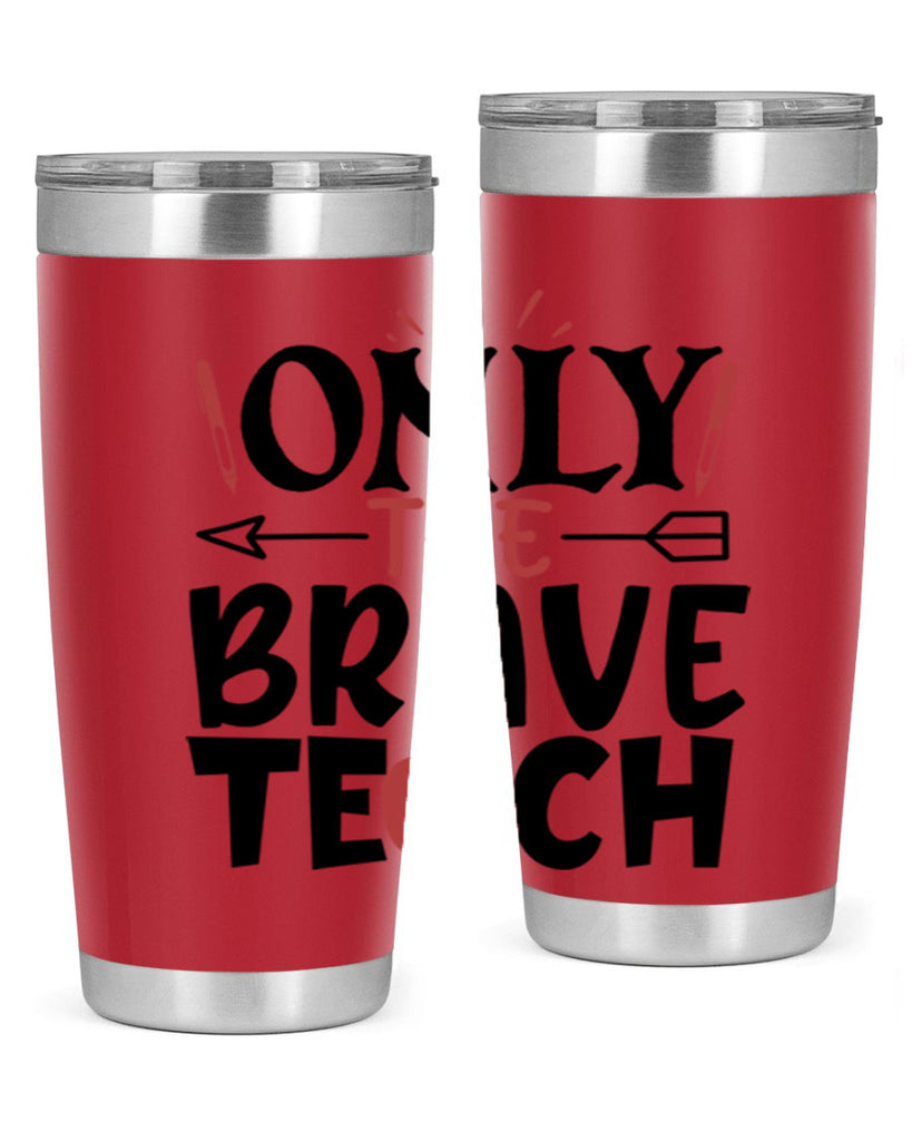 only the brave teach Style 154#- teacher- tumbler