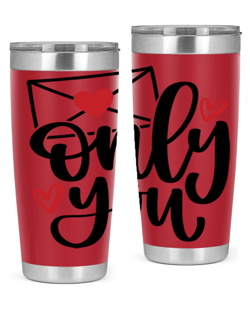 only you 15#- valentines day- Tumbler