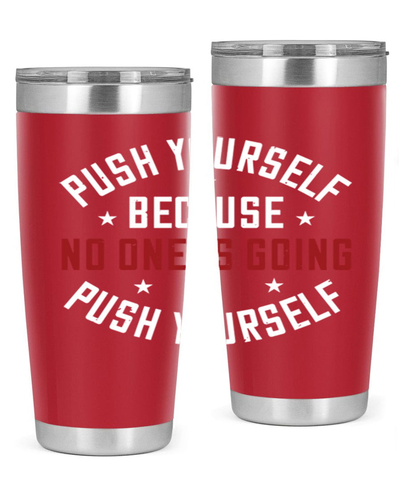 push yourself because no one is coming push yourself 76#- gym- Tumbler