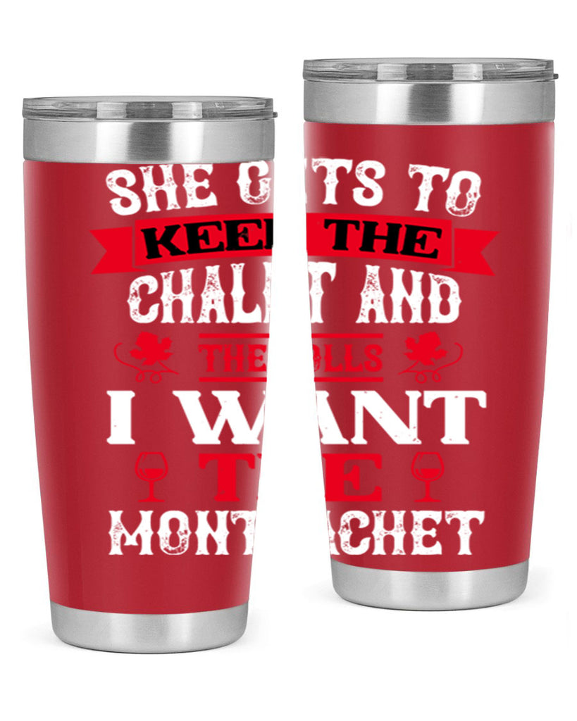 she gets to keep the chalet and the rolls 13#- wine- Tumbler