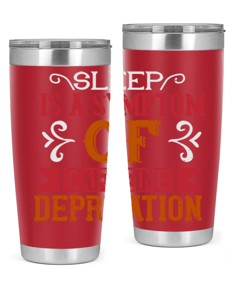 sleep is a symptom of caffeine deprivation 233#- coffee- Tumbler