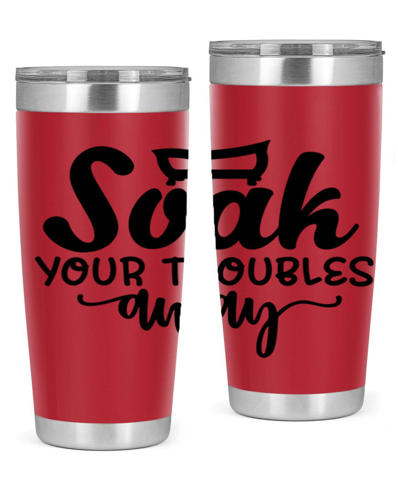 soak your troubles away 59#- bathroom- Tumbler