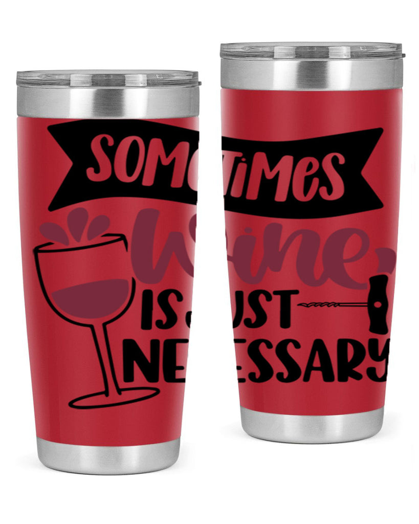 sometimes wine is just necessary 28#- wine- Tumbler