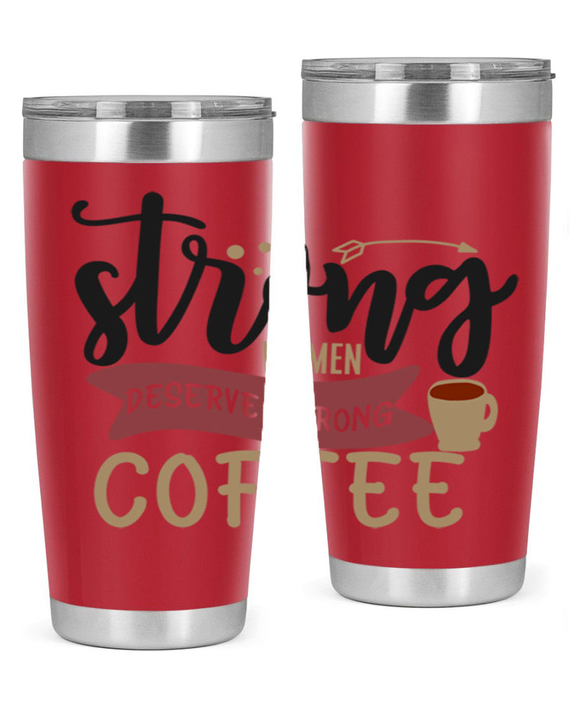 strong women deserve strong coffee 200#- coffee- Tumbler