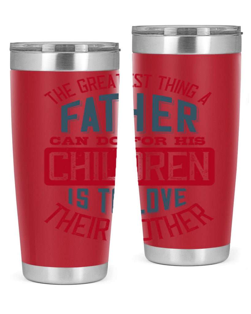the greatest thing a father can do for his children is to love their mother 172#- fathers day- Tumbler