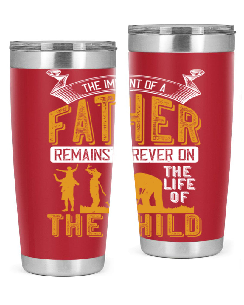 the imprint of a father remains forever on the life of the child 163#- fathers day- Tumbler