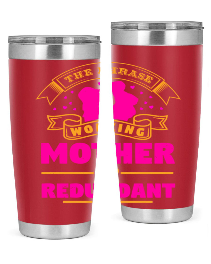 the phrase working mother is redundant 24#- mothers day- Tumbler