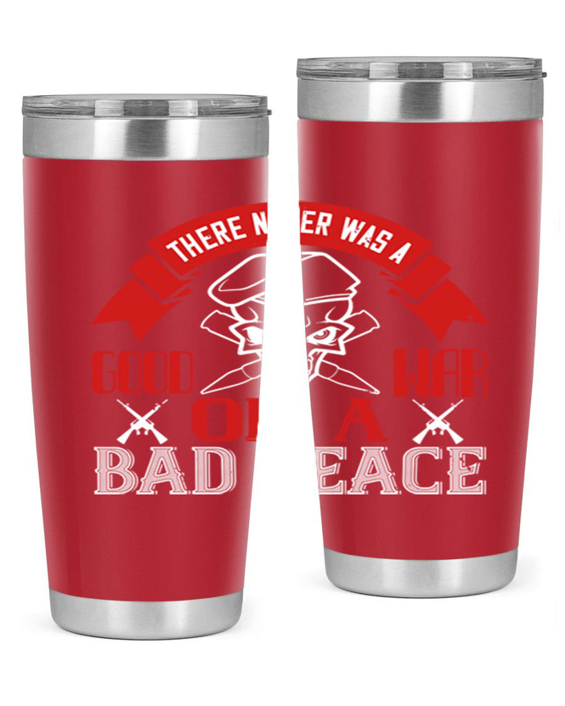 there never was a good war or a bad peace 86#- Veterns Day- Tumbler