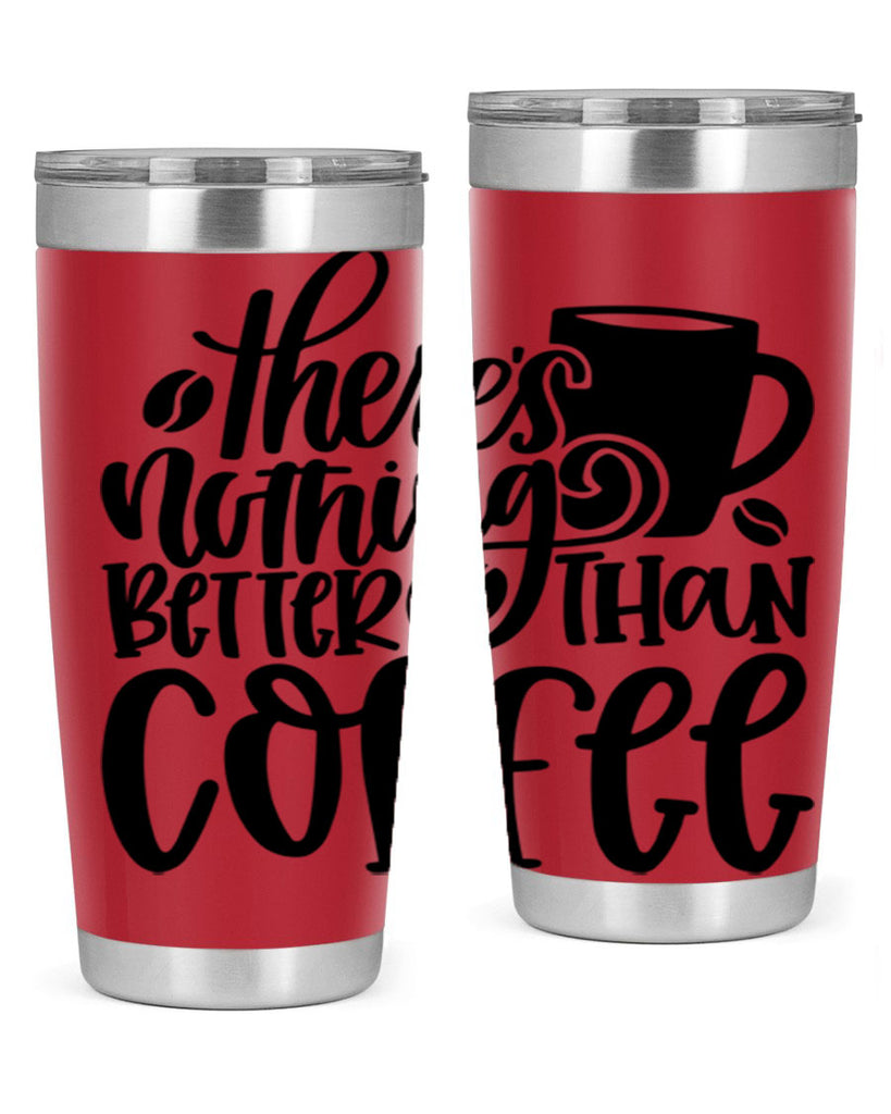 theres nothing better than coffee 19#- coffee- Tumbler