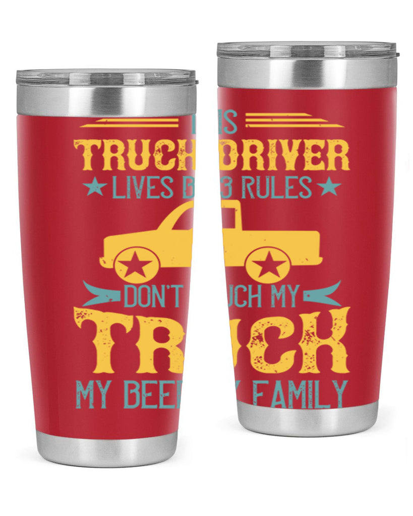 this truck driver lives by rules dont touch my truck my beer my family Style 20#- truck driver- tumbler