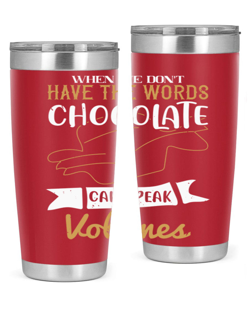 when we dont have the words chocolate can speak volumes 10#- chocolate- Tumbler