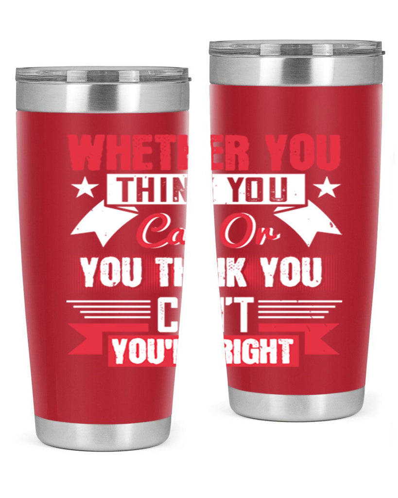 whether you think you can or you think you cant youre right Style 4#- motivation- Tumbler