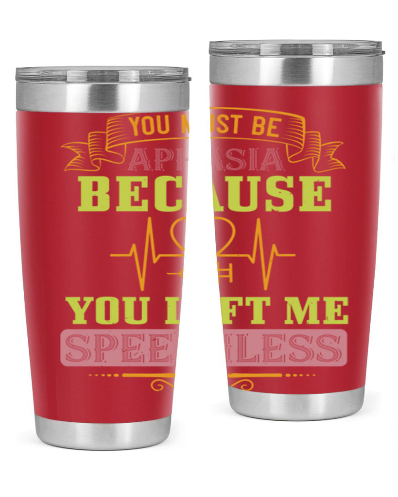 you must be aphasia because you left me speechless Style 7#- medical- tumbler