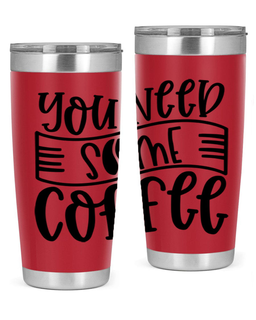 you need some coffee 3#- coffee- Tumbler