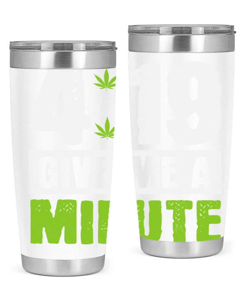 4-19 give me a minute 85#- marijuana- Tumbler