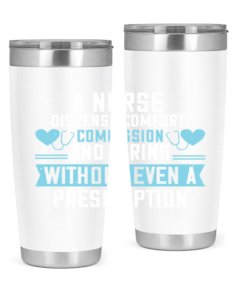 A Nurse dispense comfort compassion and caring without even a prescription Style 296#- nurse- tumbler