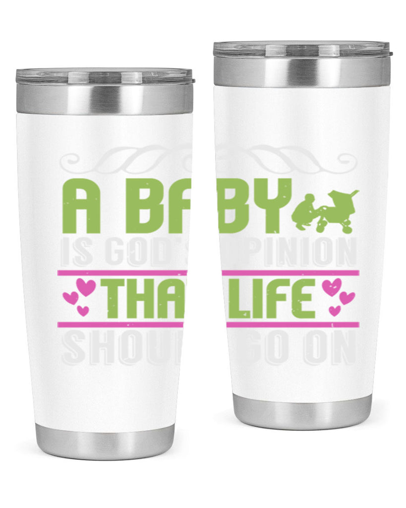 A baby is God opinion that life should go on Style 168#- baby- tumbler