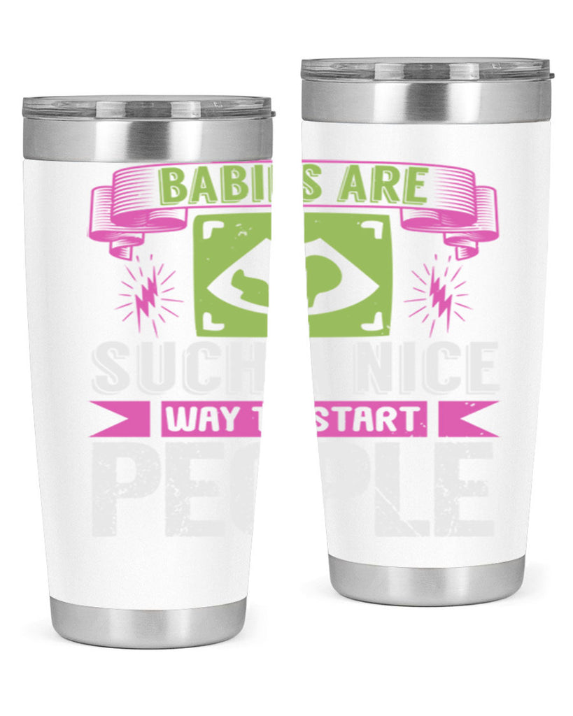 A baby is Gods opinion that life should go on Style 157#- baby- tumbler