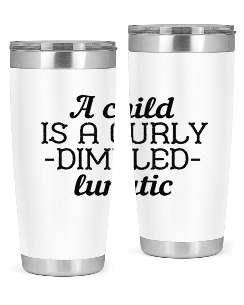 A child is a curly dimpled lunatic Style 7#- baby- Tumbler