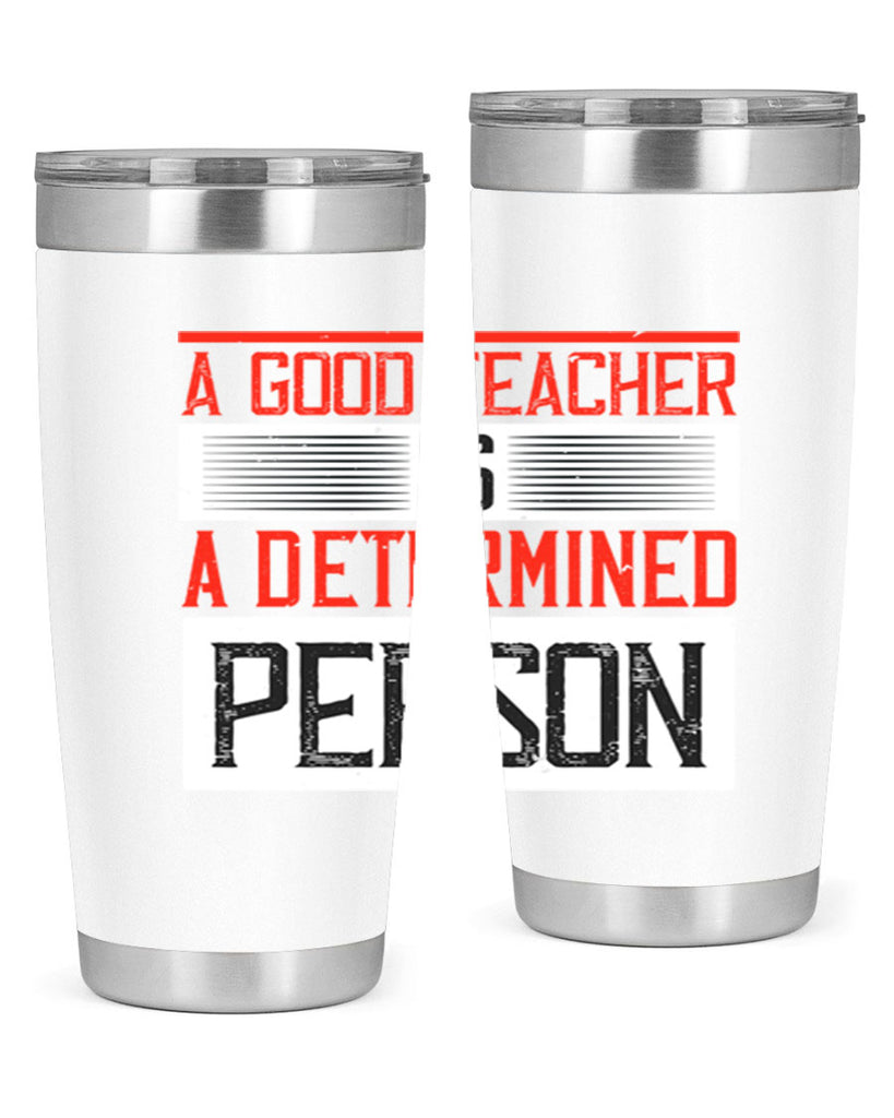 A good teacher is a determined person Style 112#- teacher- tumbler