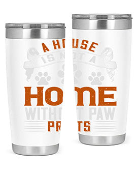 A house is not a home without paw prints Style 199#- dog- Tumbler