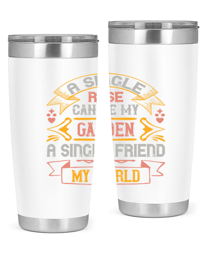 A single rose can be my garden… a single friend my world Style 4#- Best Friend- Tumbler