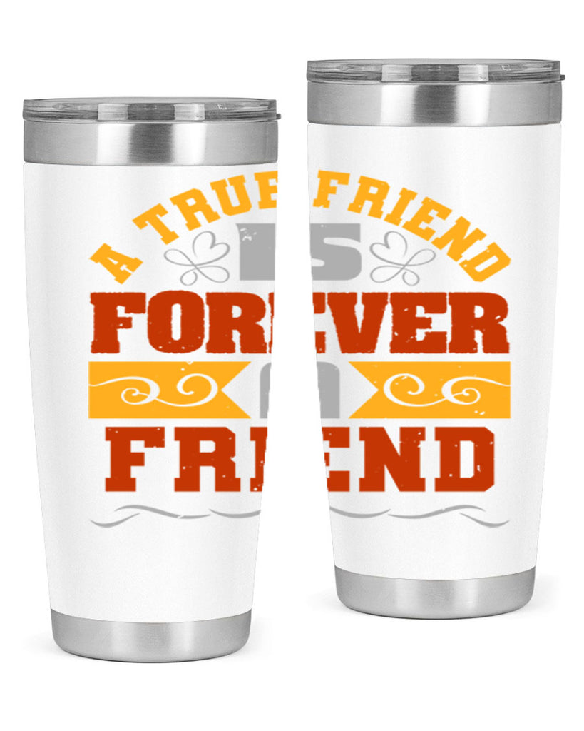 A true friend is forever a friend Style 68#- Best Friend- Tumbler