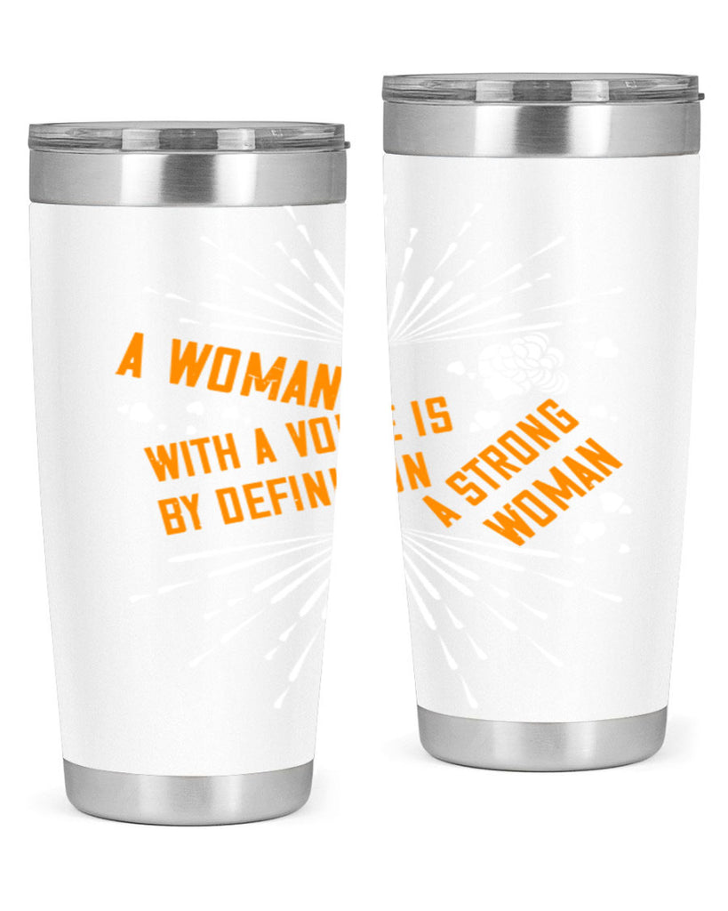 A woman with a voice is by definition a strong woman Style 85#- womens day- Tumbler