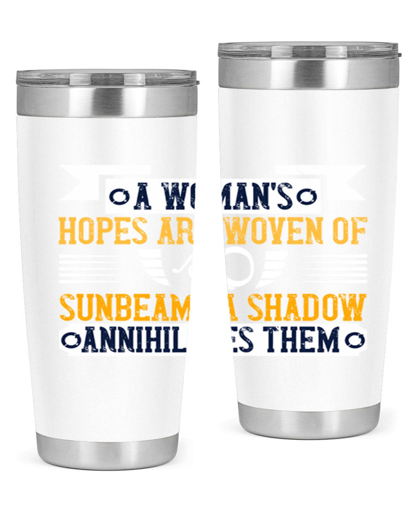 A womans hopes are woven of sunbeams a shadow annihilates them Style 81#- womens day- Tumbler