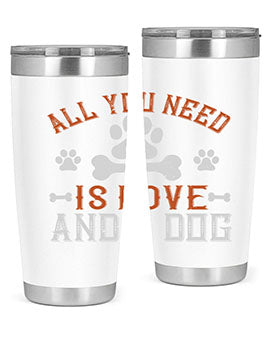 All You Need Is Love And A Dog Style 177#- dog- Tumbler