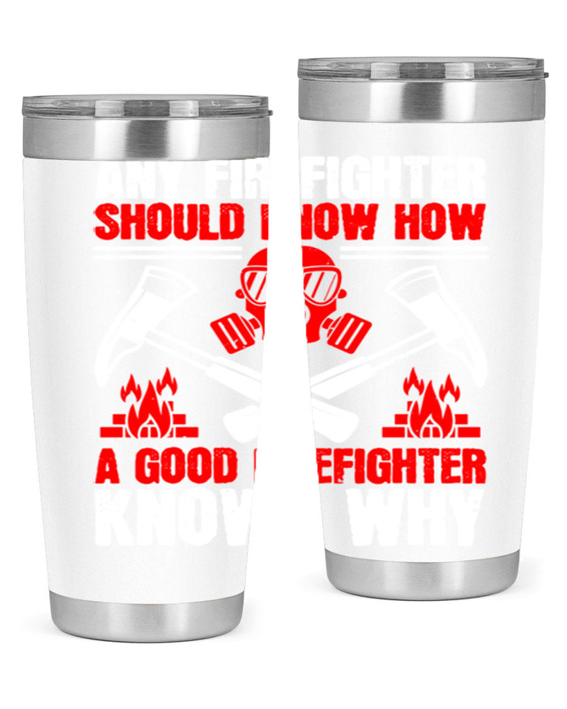 Any firefighter should know how a good firefighter knows why Style 92#- fire fighter- tumbler