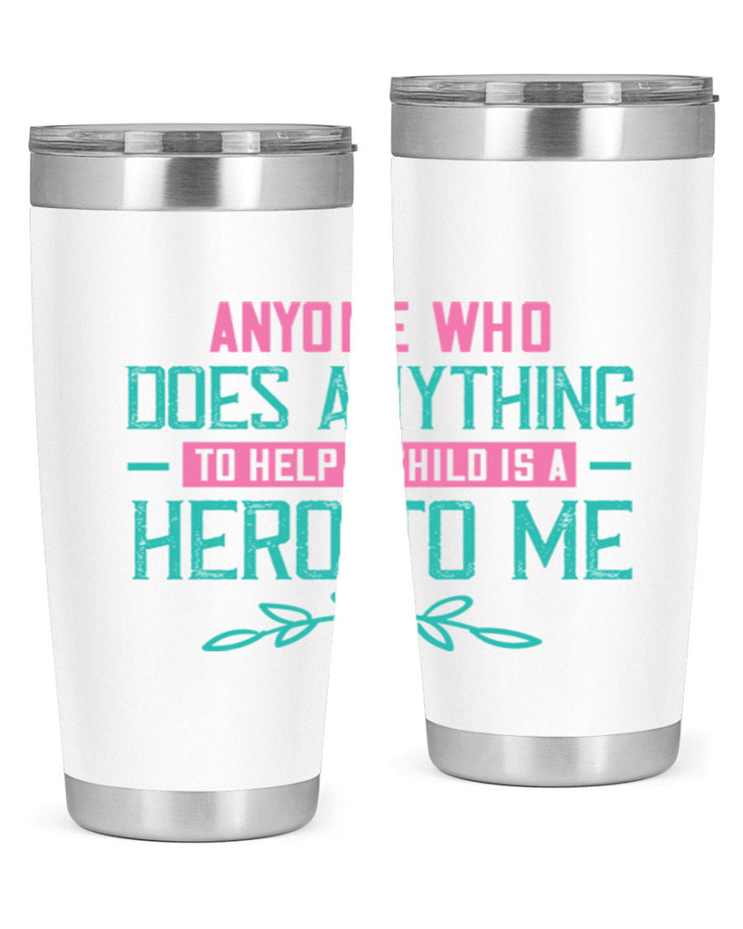 Anyone who does anything to help a child is a hero to me Style 51#- baby- Tumbler