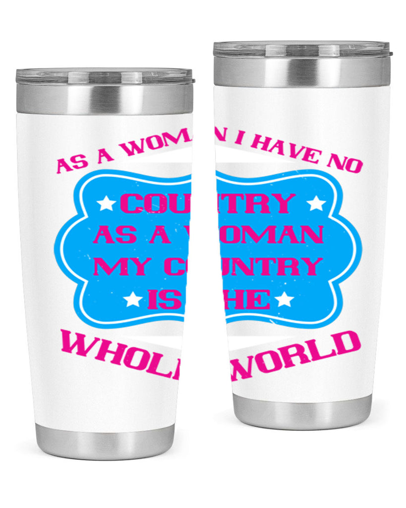 As a woman I have no country As a woman my country is the whole world Style 77#- womens day- Tumbler