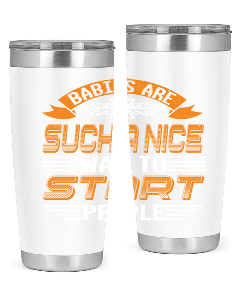 Babies are a nice way to start Style 28#- baby shower- tumbler