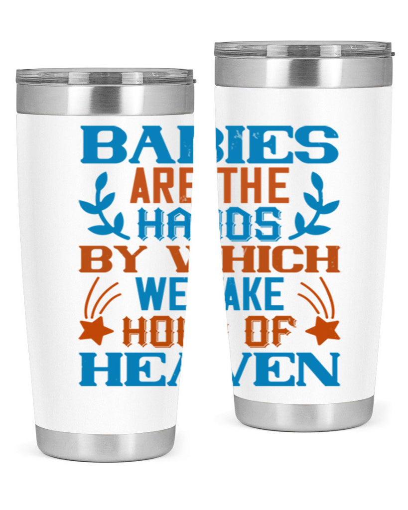 Babies are the hands by which we take hold of heaven Style 131#- baby- tumbler