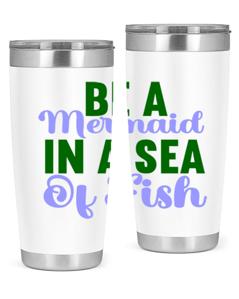 Be A Mermaid In A Sea Of Fish 50#- mermaid- Tumbler