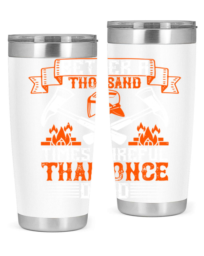 Better a thousand times careful than once dead Style 89#- fire fighter- tumbler