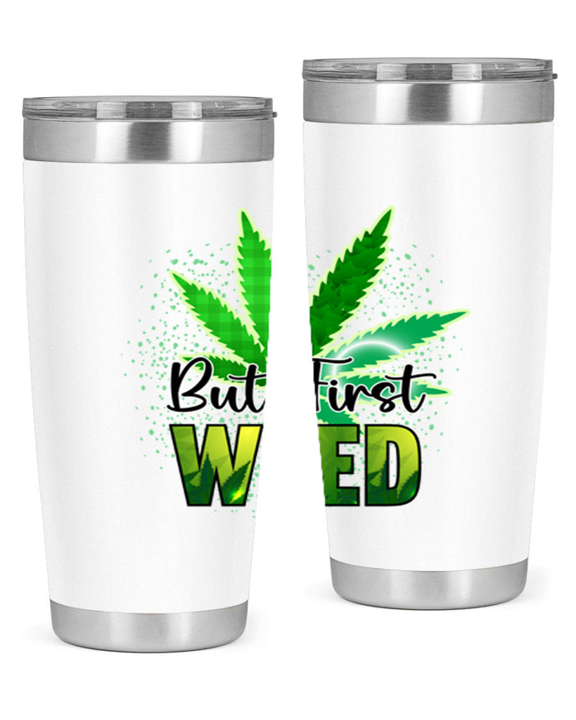 But First Weed 28#- marijuana- Tumbler