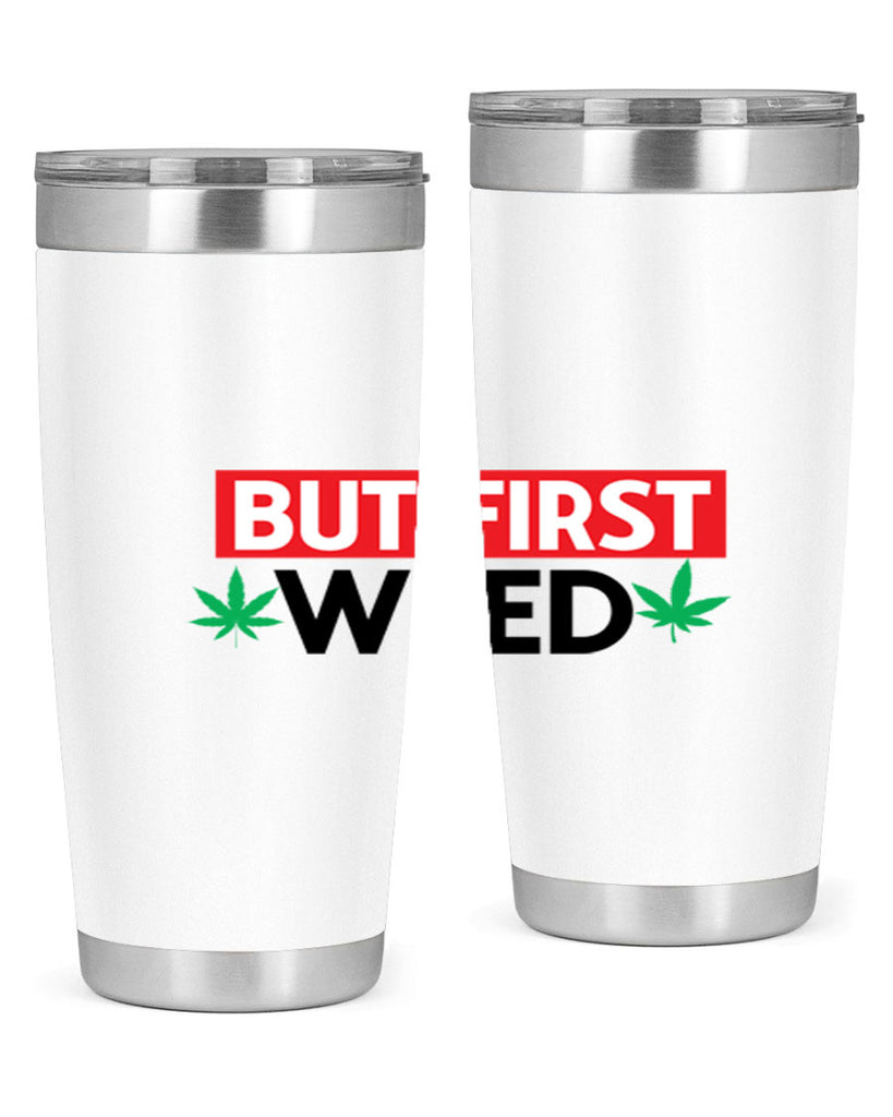 But First Weed 29#- marijuana- Tumbler