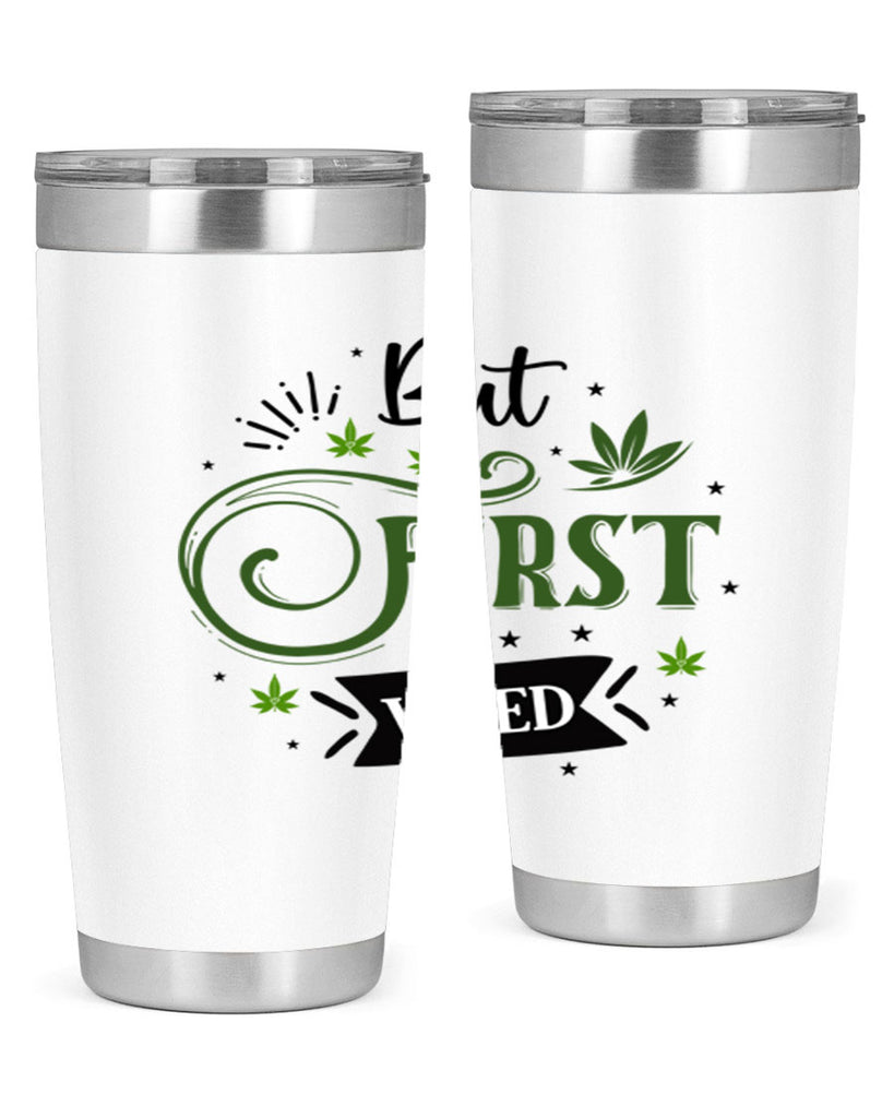 But First Weed 31#- marijuana- Tumbler