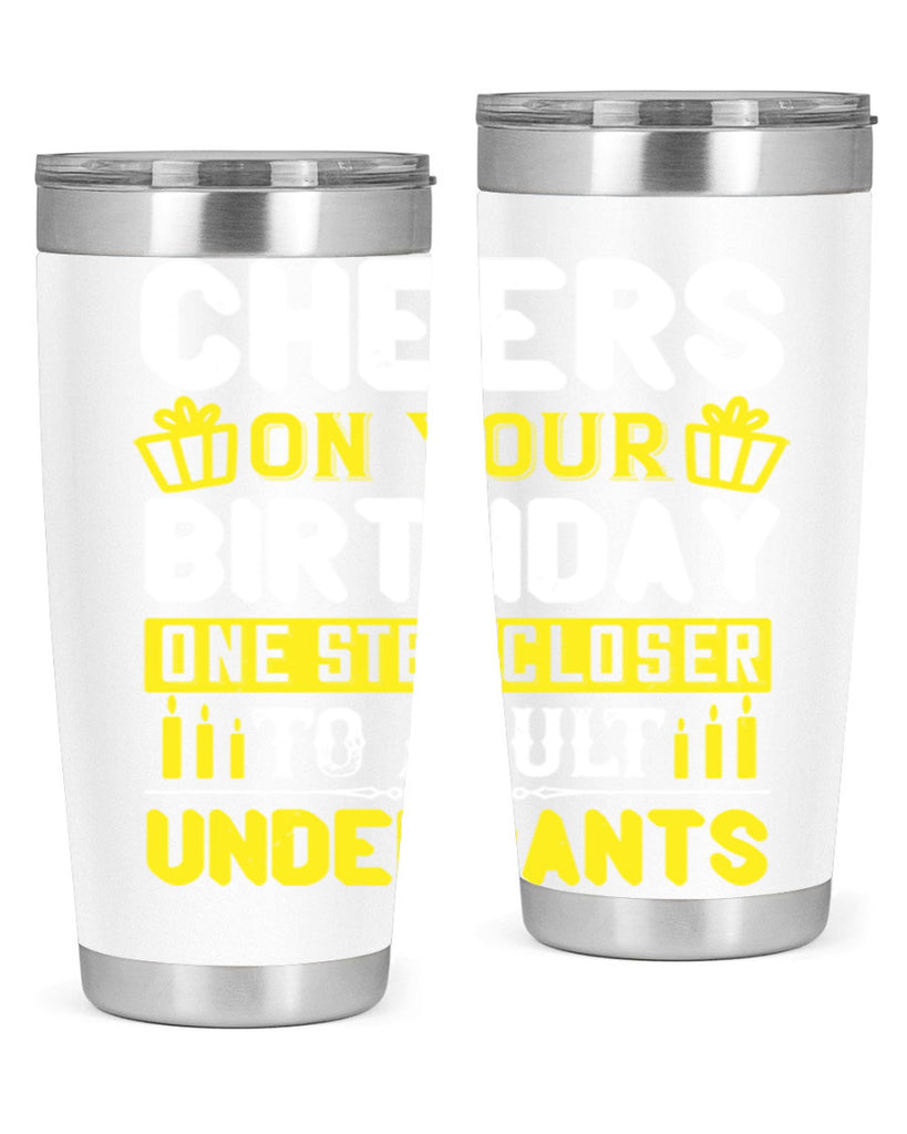 Cheers on your birthday One step closer to adult underpants Style 94#- birthday- tumbler