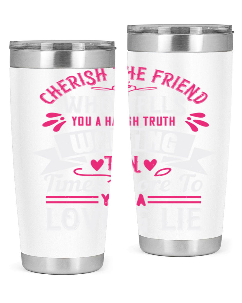 Cherish the friend who tells you a harsh truth Style 60#- aunt- Tumbler