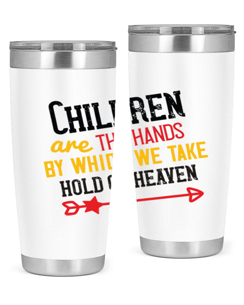 Children are the hands by which we take hold of heaven Style 48#- baby- Tumbler