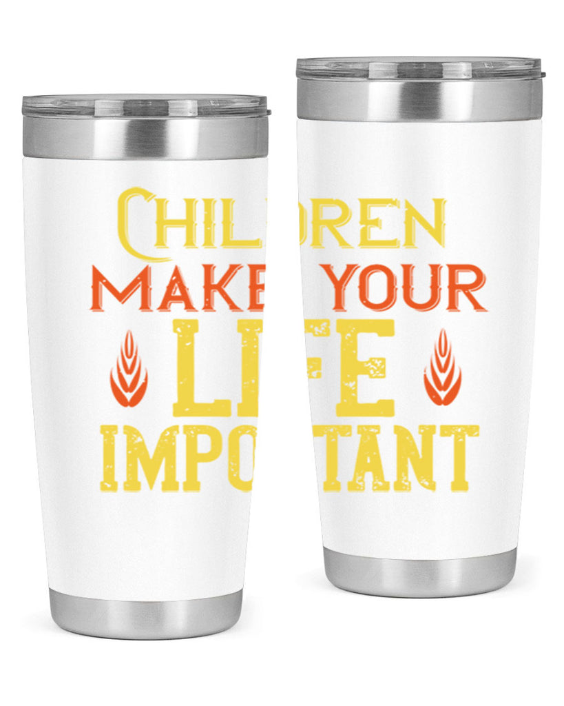 Children make your life important Style 46#- baby- Tumbler